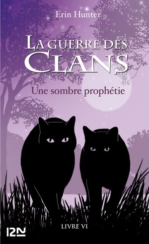 [La Guerre Des Clans 06] • La Guerre Des Clans - Tome 6 - Une Sombre Prophetie